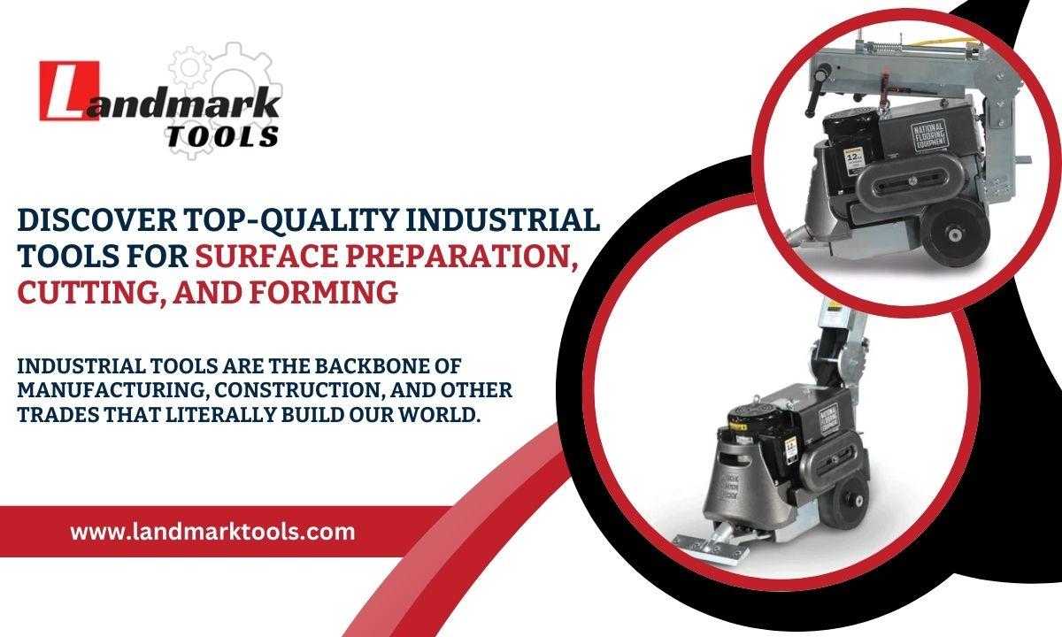 Industrial Tools for Surface Preparation, Cutting, and Forming